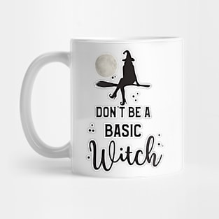 Dont Be A Basic Witch Mug